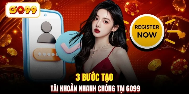 3 bước tạo tài khoản nhanh chóng tại GO99