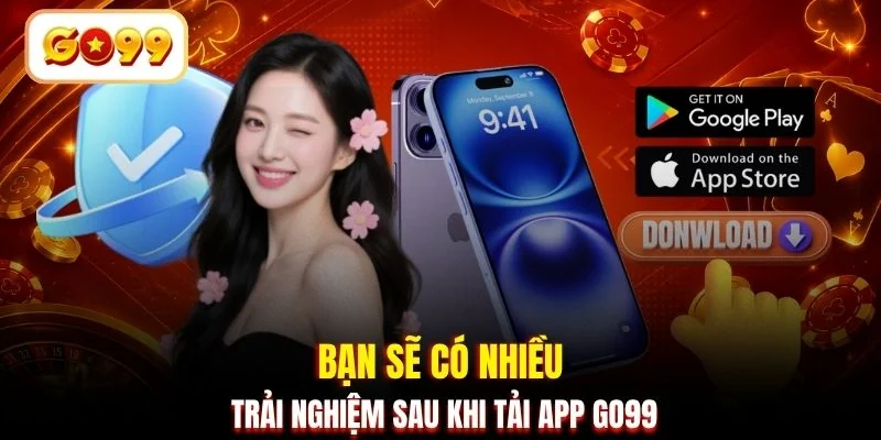 Bạn sẽ có nhiều trải nghiệm sau khi tải app GO99