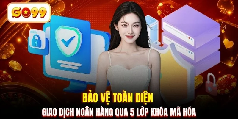 Bảo vệ toàn diện giao dịch ngân hàng qua 5 lớp khóa mã hóa