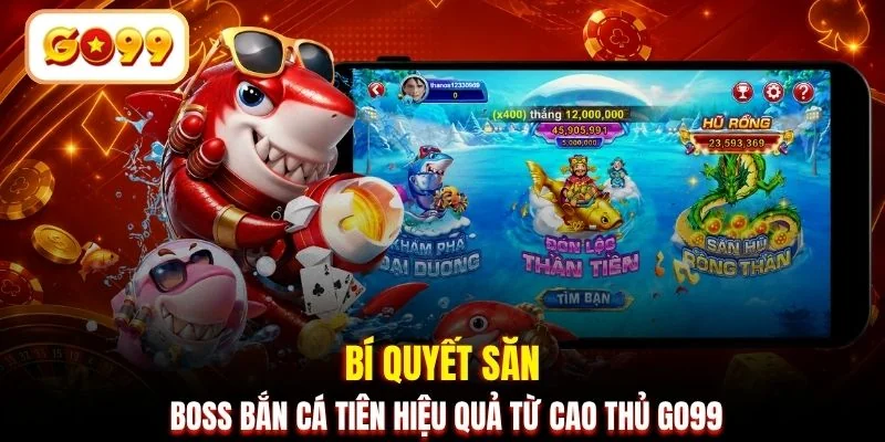 Bí quyết săn Boss Bắn Cá Tiên hiệu quả từ cao thủ GO99