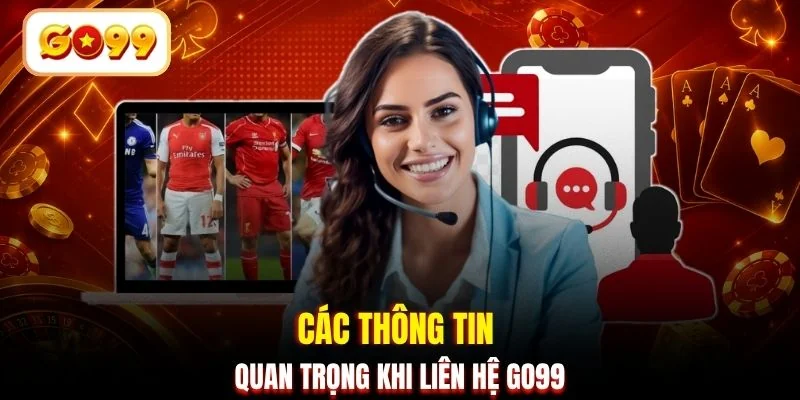 Các thông tin quan trọng khi liên hệ GO99