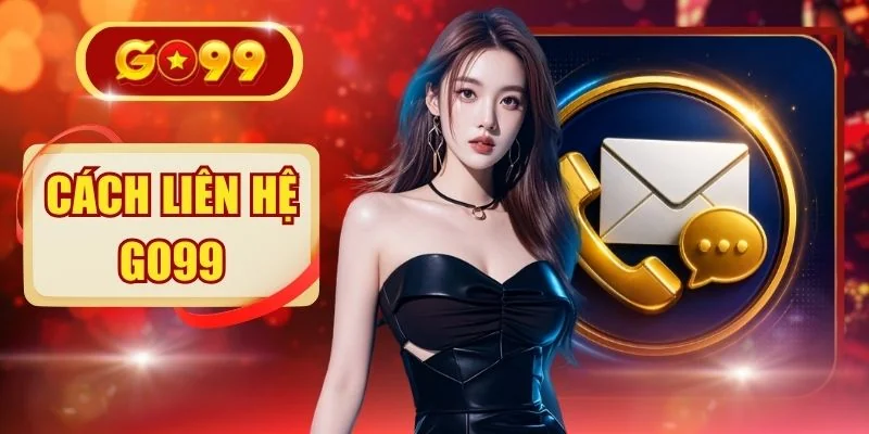 Cách Liên Hệ GO99 Siêu Tốc 24/7 | Phản Hồi Dưới 30S