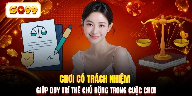 Chơi có trách nhiệm giúp duy trì thế chủ động trong cuộc chơi