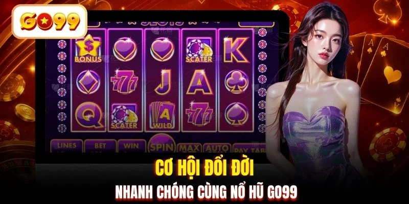 Cơ hội đổi đời nhanh chóng cùng nổ hũ GO99