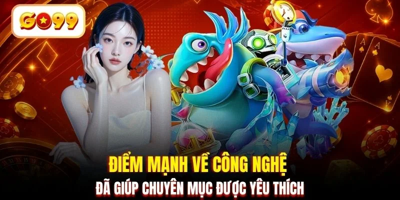 Điểm mạnh về công nghệ đã giúp chuyên mục được yêu thích