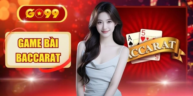 Hướng Dẫn Chơi Game bài Baccarat Từ A-Z Dành Cho Người Mới