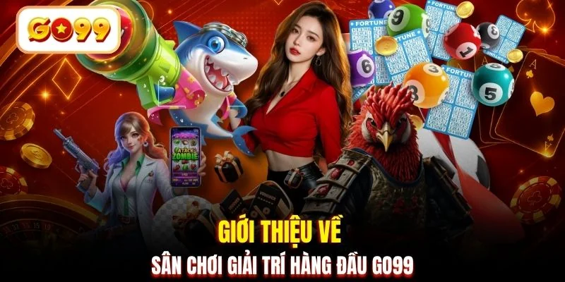 Giới thiệu về sân chơi giải trí hàng đầu GO99