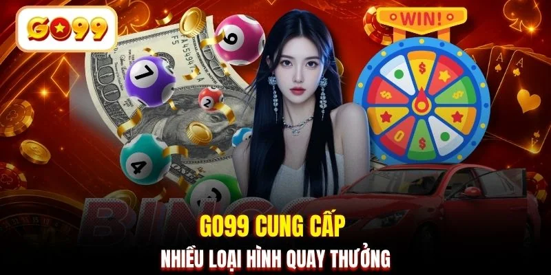 GO99 cung cấp nhiều loại hình quay thưởng