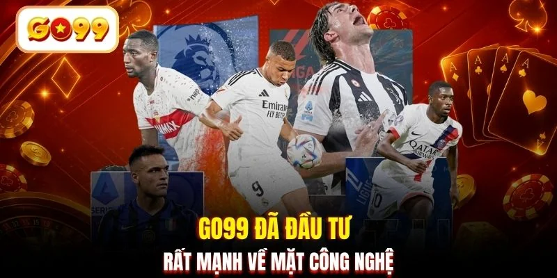 GO99 đã đầu tư rất mạnh về mặt công nghệ