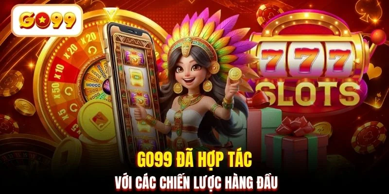 GO99 đã hợp tác với các chiến lược hàng đầu