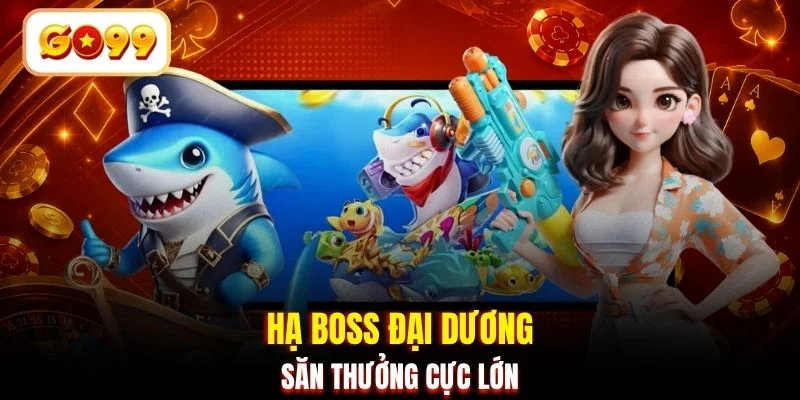 Hạ Boss đại dương săn thưởng cực lớn