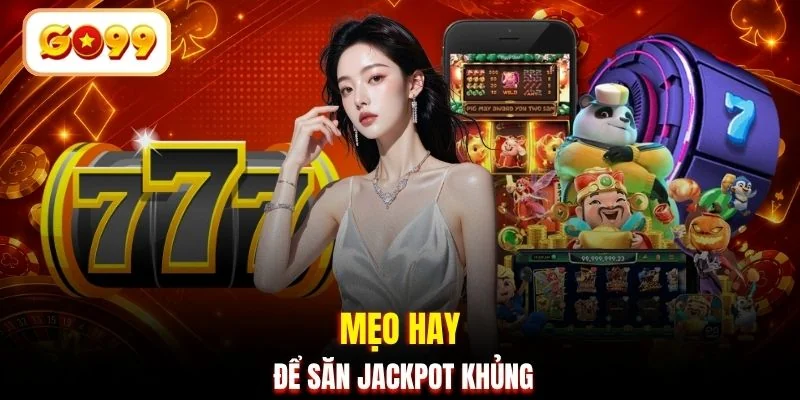 Mẹo hay để săn jackpot khủng