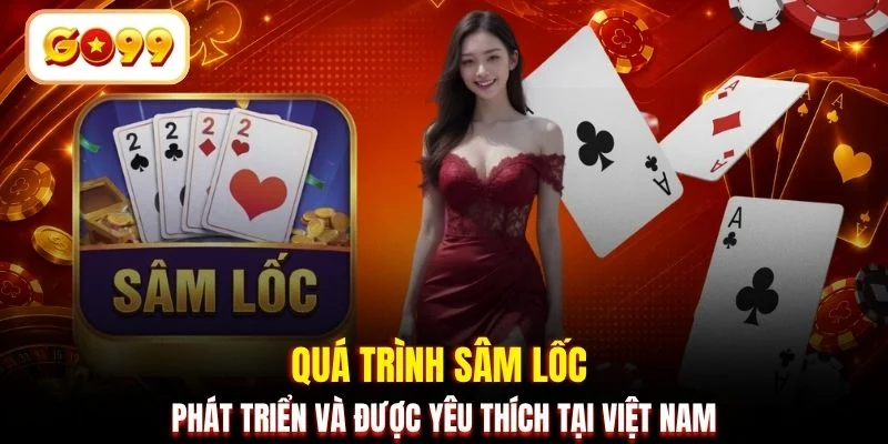 Quá trình Sâm Lốc phát triển và được yêu thích tại Việt Nam
