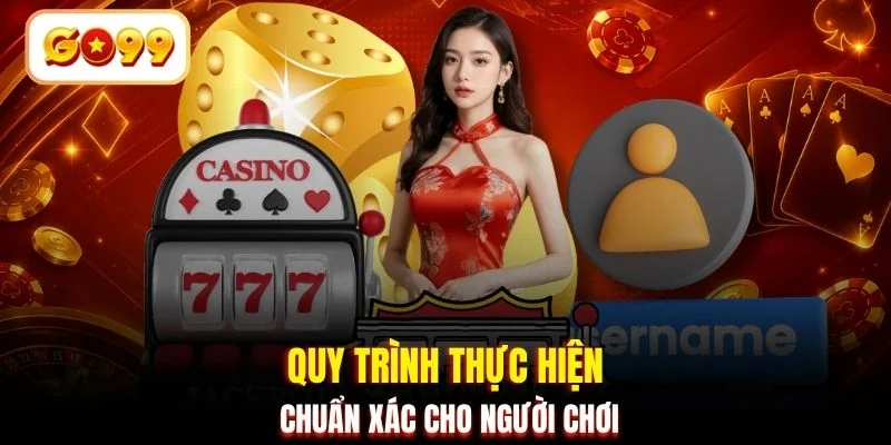 Quy trình thực hiện chuẩn xác cho người chơi