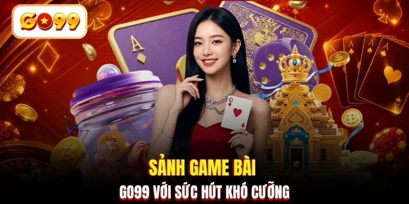 Sảnh game bài GO99 với sức hút khó cưỡng