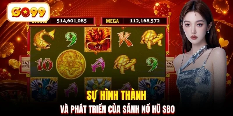 Sự hình thành và phát triển của sảnh nổ hũ SBO