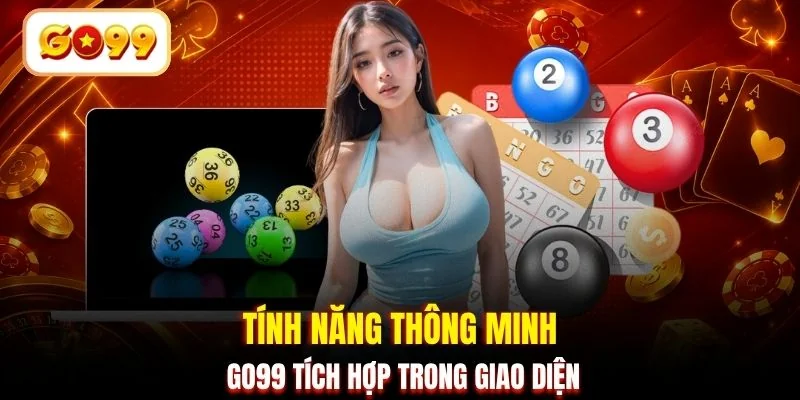 Tính năng thông minh GO99 tích hợp trong giao diện