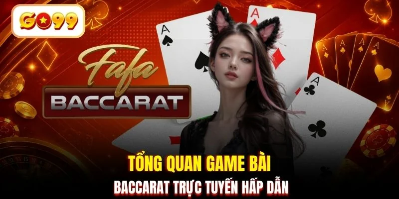 Tổng quan game bài Baccarat trực tuyến hấp dẫn