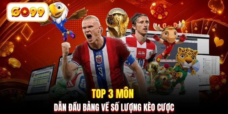 Top 3 môn dẫn đầu bảng về số lượng kèo cược