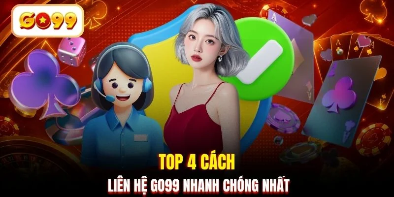 Top 4 cách liên hệ GO99 nhanh chóng nhất